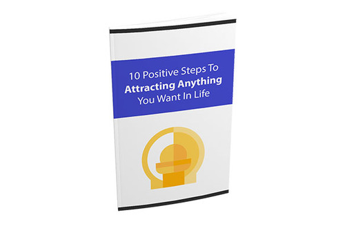Product picture 10-Positive-Steps-To-Attracting-Anything-You-Want-In-Life